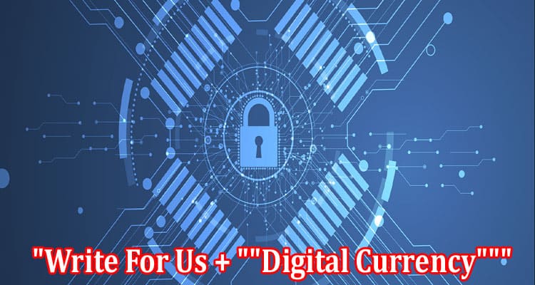 About General Information Write For Us + Digital Currency