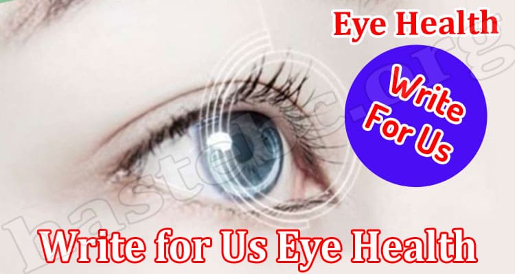 About General Information Write For Us Eye Health