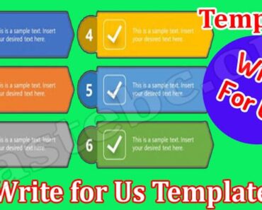 Write For Us Template – Read And Follow Guidelines!