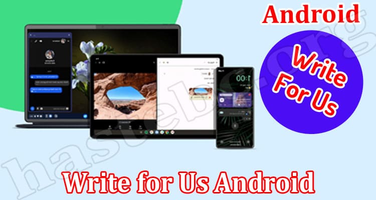About General Information Write for Us Android