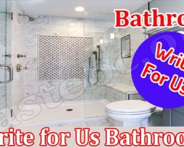 Write For Us Bathroom – Check Terms And Conditions!