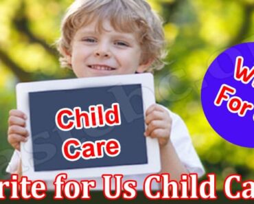 Write for Us Child Care – Read And Follow Instructions!