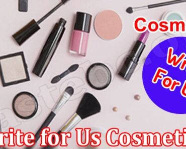Write for Us Cosmetics – Read And Follow The Rules!