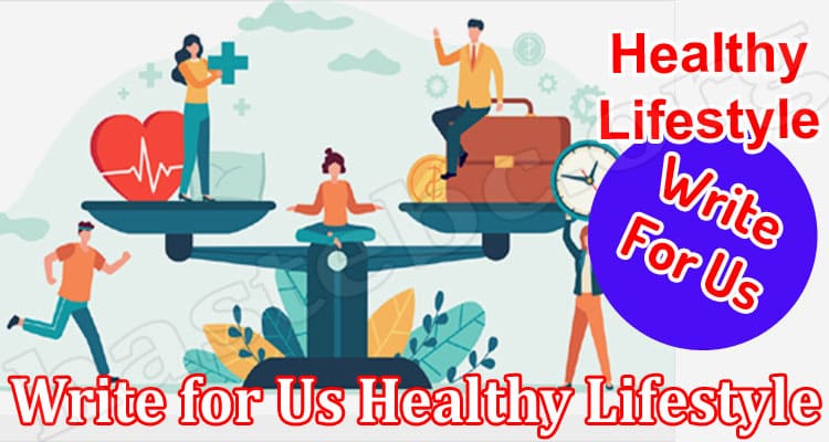 About General Information Write for Us Healthy Lifestyle