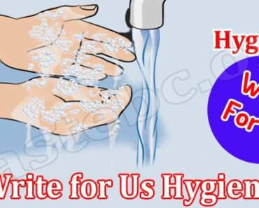 Write for Us Hygiene – Read And Follow All The Rules!