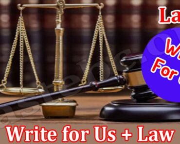 Write for Us + Law – Read And Follow Instructions!