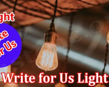 Write for Us Light – Know Process To send Application!