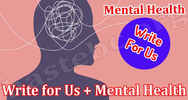 About General Information Write for Us + Mental Health
