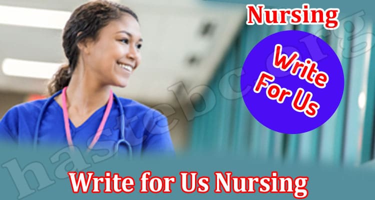 About General Information Write for Us Nursing