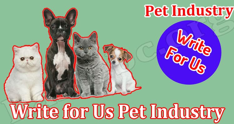 About General Information Write for Us Pet Industry