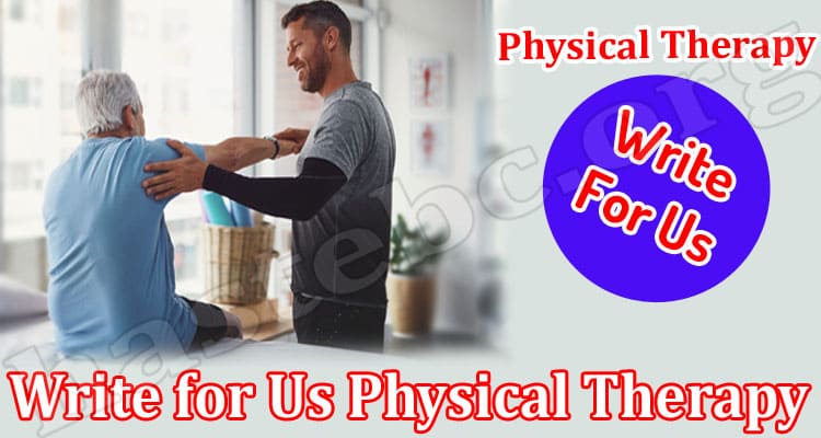About General Information Write for Us Physical Therapy
