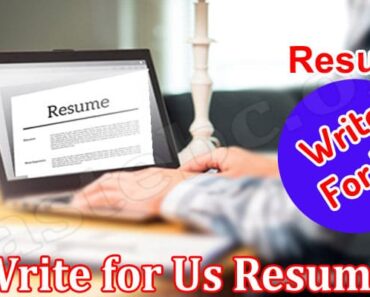 Write For Us Resume – Like To Join Our Blogging Site?