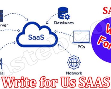 Write for Us SAAS – Read And Follow The Guidelines!