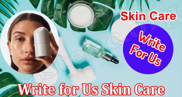 About General Information Write for Us Skin Care
