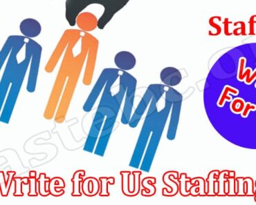 Write for Us Staffing – Read And Follow The Guidelines!