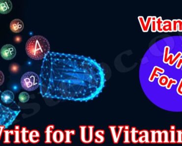 Write for Us Vitamins – Read And Follow The Guidelines!