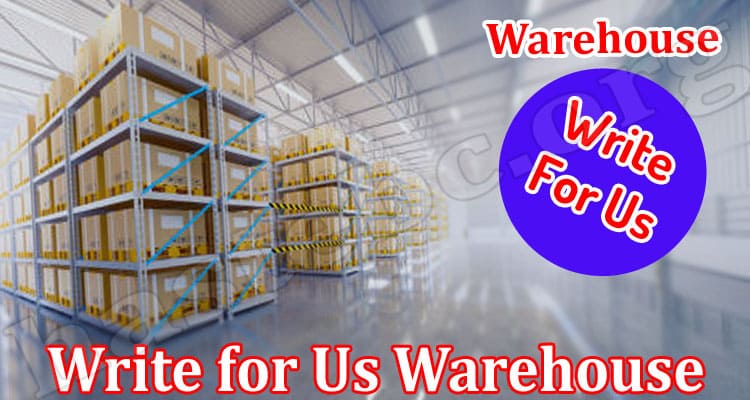 About General Information Write for Us Warehouse