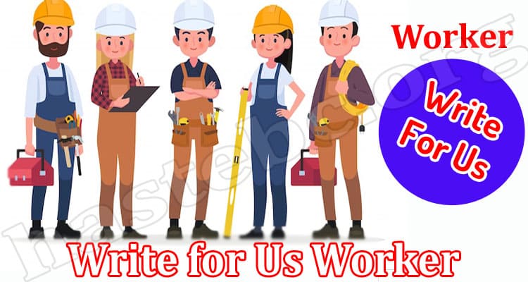About General Information Write for Us Worker