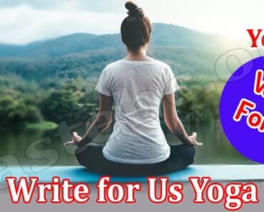 Write for Us Yoga – Read And Follow All The Guidelines !