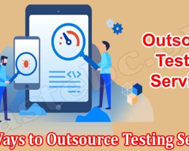 Best Ways to Outsource Testing Services