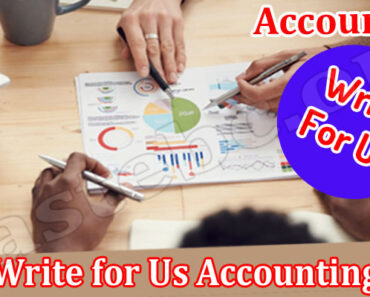 Write For Us Accounting – Read And Follow Guidelines!