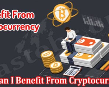 How Can I Benefit From Cryptocurrency?