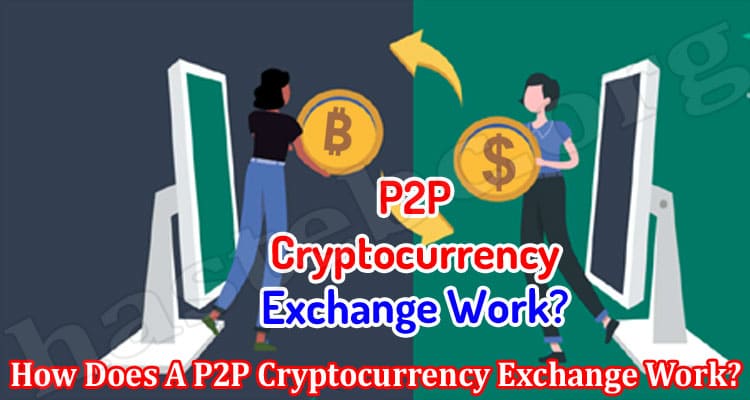 How Does A P2P Cryptocurrency Exchange Work