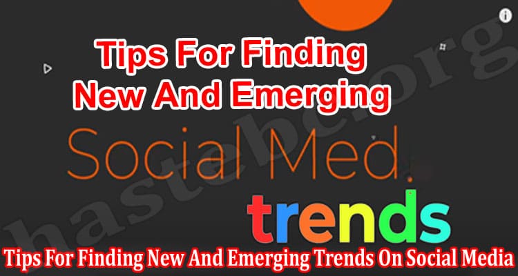 Tips For Finding New And Emerging Trends On Social Media