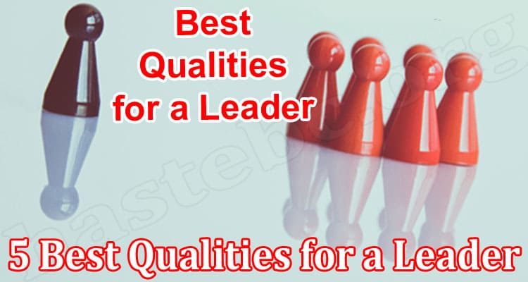 Top 5 Best Qualities for a Leader