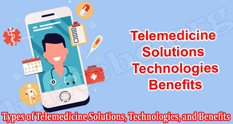 Types of Telemedicine Solutions, Technologies, and Benefits