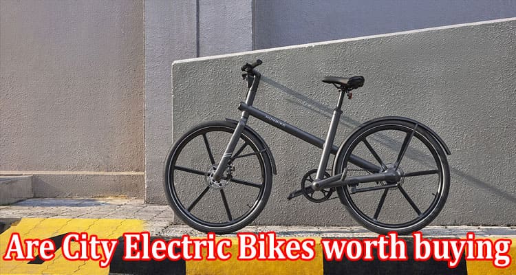 Are City Electric Bikes worth buying