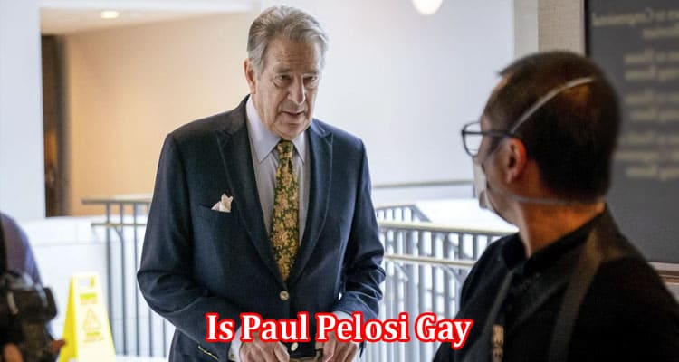 Latest News Is Paul Pelosi Gay