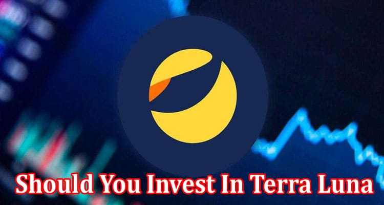 Should You Invest In Terra Luna