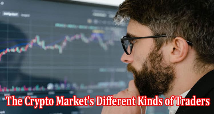 The Crypto Market's Different Kinds of Traders