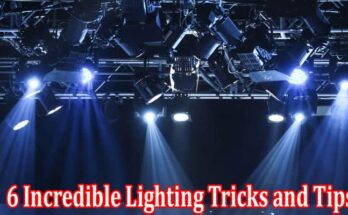 Complete Information About 6 Incredible Lighting Tricks and Tips for Your Event