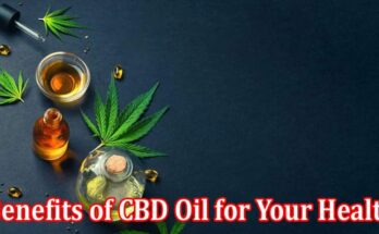 Benefits of CBD Oil for Your Health