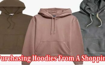 How Should One Go About Purchasing Hoodies From A Shopping