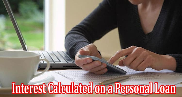 Complete Information About Interest Calculated on a Personal Loan