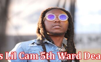 Latest News Is Lil Cam 5th Ward Dead