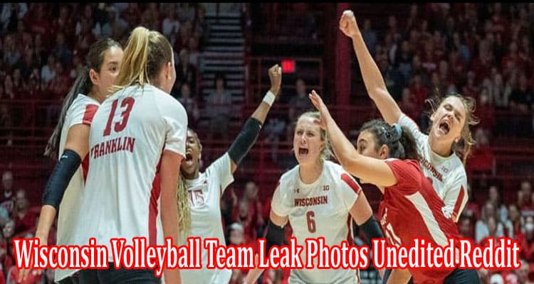 Latest News Wisconsin Volleyball Team Leak Photos Unedited Reddit