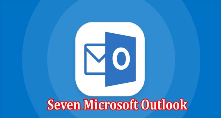Seven Microsoft Outlook Features You Never Knew Existed