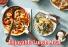Top 7 Hearty Dishes You Can Serve for an Enjoyable Lunch Meal