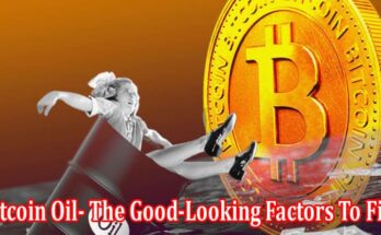 Bitcoin Oil- The Good-Looking Factors To Find