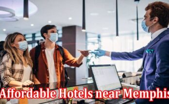Complete Information About Best Affordable Hotels near Memphis for Safest Trip