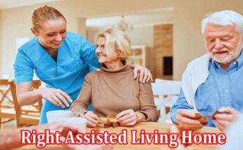 Complete Information About Choose the Right Assisted Living Home