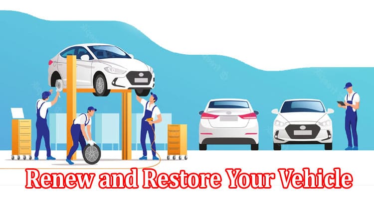 Complete Information About Renew and Restore Your Vehicle With New Body Panels