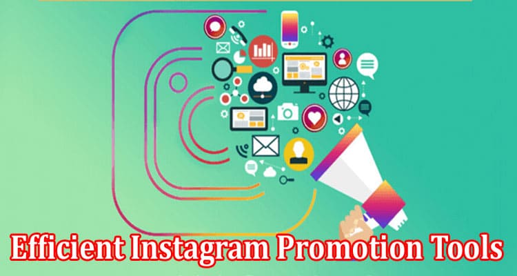 Efficient Instagram Promotion Tools That Work in 2022