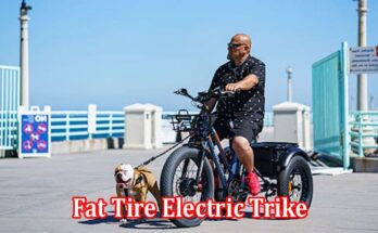 Fat Tire Electric Trike A Good Healthy Option for Seniors