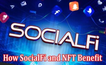 How SocialFi and NFT Benefit from Social Media Platforms