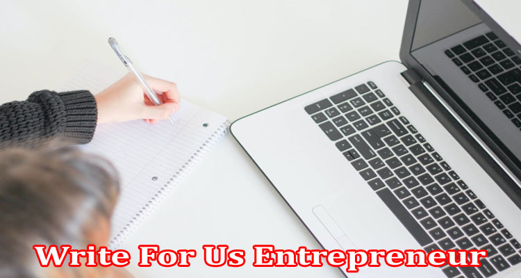 About Gerenal Information Write For Us Entrepreneur